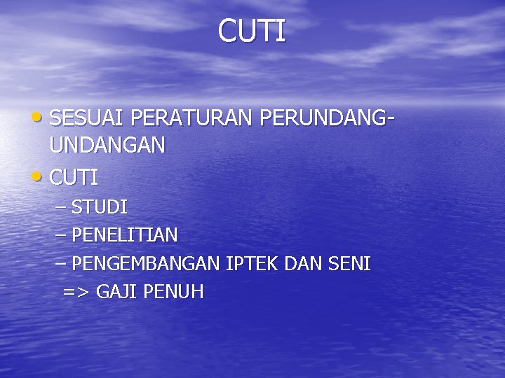 CUTI • SESUAI PERATURAN PERUNDANGAN • CUTI – STUDI – PENELITIAN – PENGEMBANGAN IPTEK