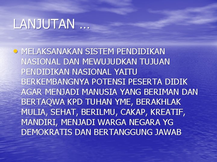 LANJUTAN … • MELAKSANAKAN SISTEM PENDIDIKAN NASIONAL DAN MEWUJUDKAN TUJUAN PENDIDIKAN NASIONAL YAITU BERKEMBANGNYA