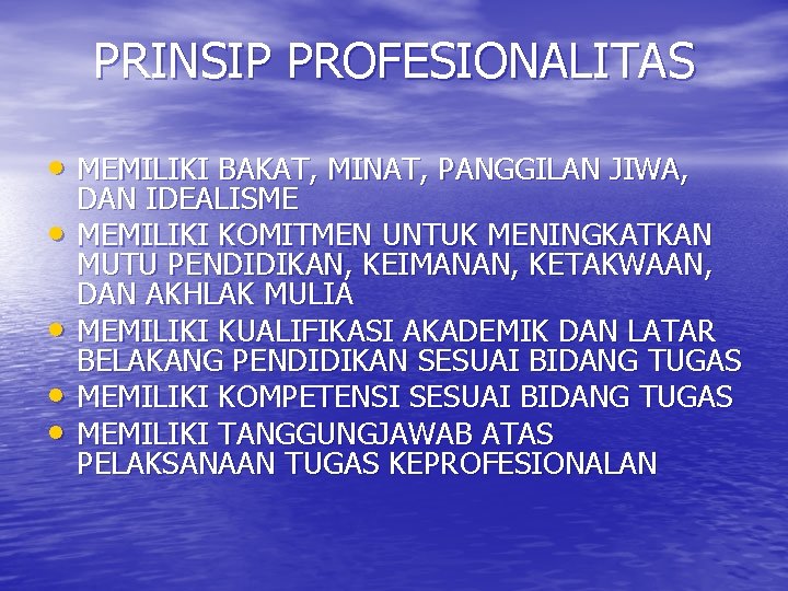 PRINSIP PROFESIONALITAS • MEMILIKI BAKAT, MINAT, PANGGILAN JIWA, • • DAN IDEALISME MEMILIKI KOMITMEN