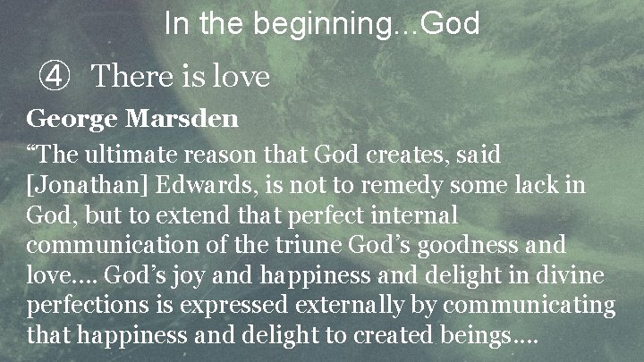 In the beginning. . . God ④ There is love George Marsden “The ultimate