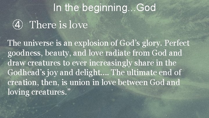 In the beginning. . . God ④ There is love The universe is an