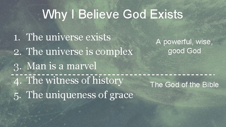 Why I Believe God Exists 1. 2. 3. 4. 5. The universe exists The