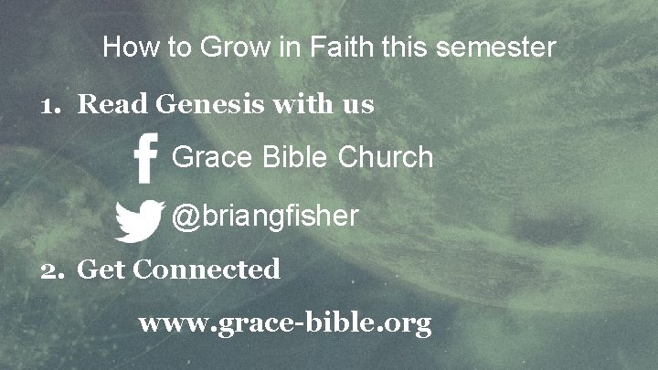 How to Grow in Faith this semester 1. Read Genesis with us Grace Bible