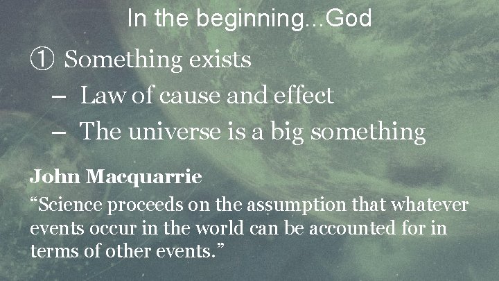 In the beginning. . . God ① Something exists – Law of cause and