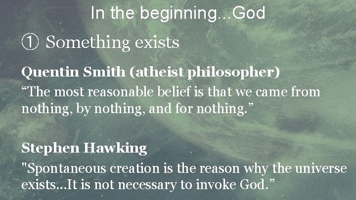 In the beginning. . . God ① Something exists Quentin Smith (atheist philosopher) “The