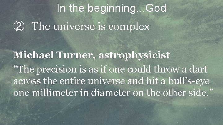 In the beginning. . . God ② The universe is complex Michael Turner, astrophysicist