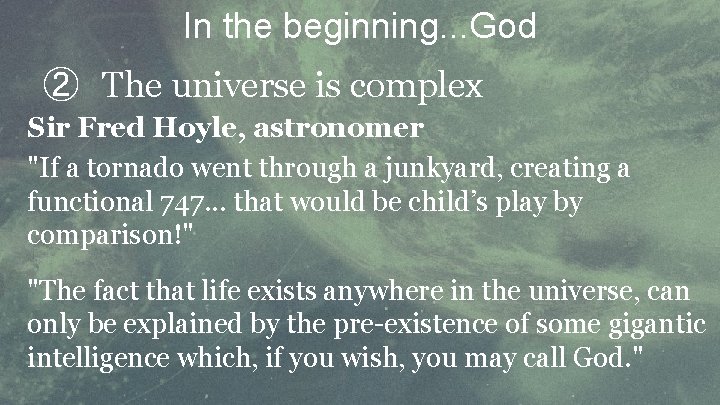 In the beginning. . . God ② The universe is complex Sir Fred Hoyle,