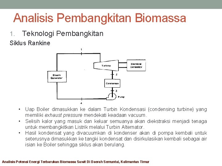 Analisis Pembangkitan Biomassa 1. Teknologi Pembangkitan Siklus Rankine • • • Uap Boiler dimasukkan