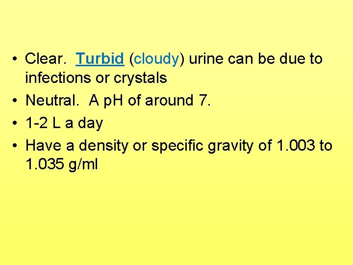  • Clear. Turbid (cloudy) urine can be due to infections or crystals •