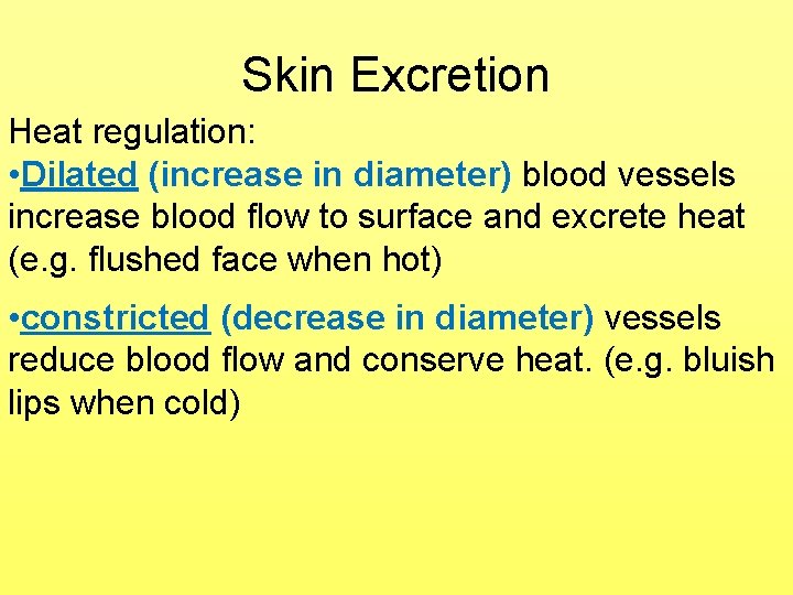 Skin Excretion Heat regulation: • Dilated (increase in diameter) blood vessels increase blood flow