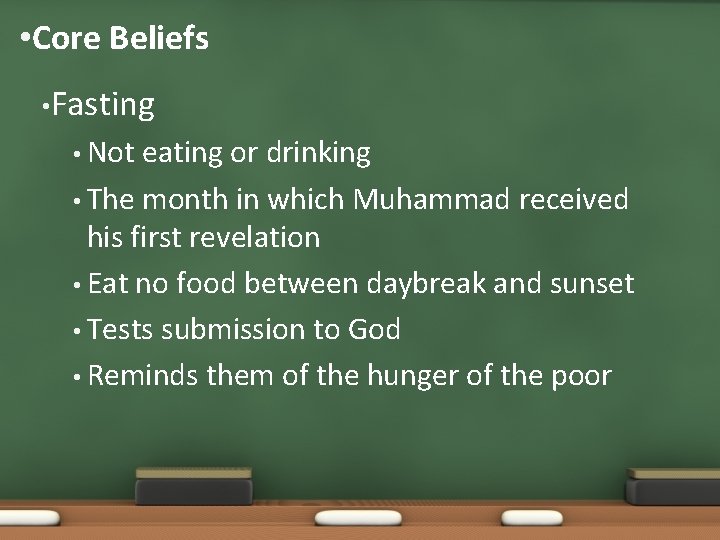  • Core Beliefs • Fasting • Not eating or drinking • The month