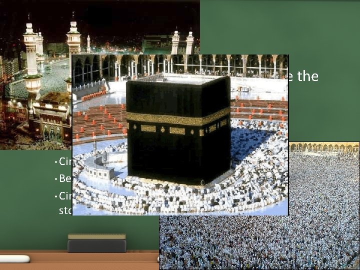  • Core Beliefs • Pilgrimage • Qur’an requires every Muslim to make the