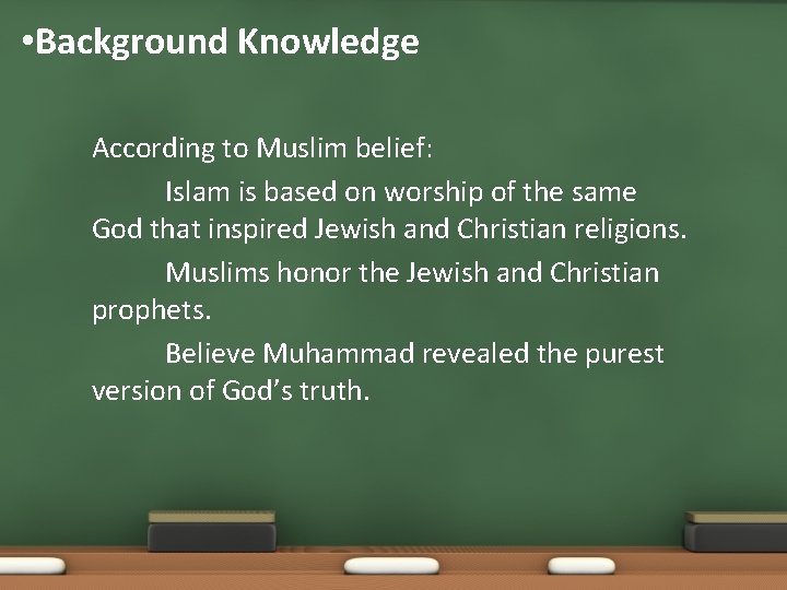  • Background Knowledge According to Muslim belief: Islam is based on worship of