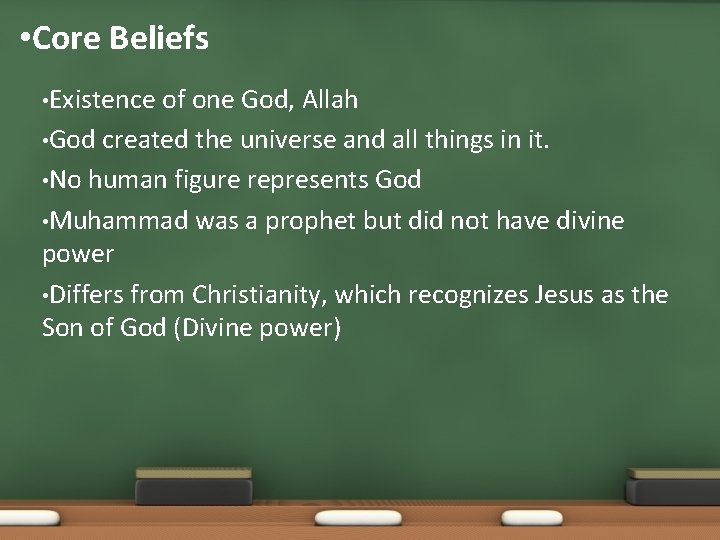  • Core Beliefs • Existence of one God, Allah • God created the