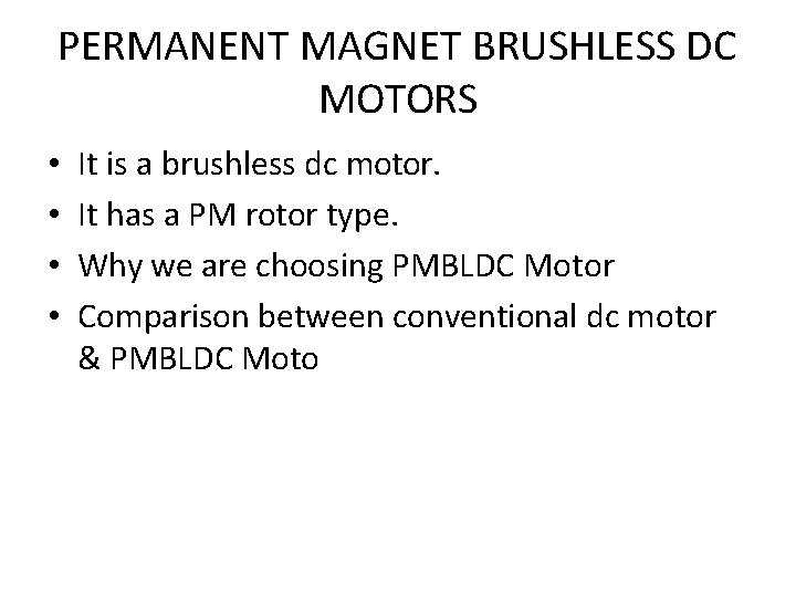 PERMANENT MAGNET BRUSHLESS DC MOTORS • • It is a brushless dc motor. It