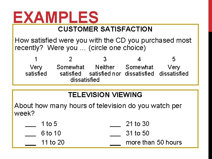 EXAMPLES CUSTOMER SATISFACTION How satisfied were you with the CD you purchased most recently?