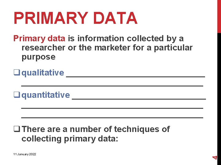 PRIMARY DATA Primary data is information collected by a researcher or the marketer for