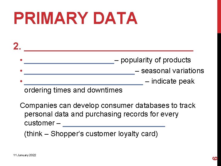 PRIMARY DATA 2. ________________ • ___________– popularity of products • ______________– seasonal variations •