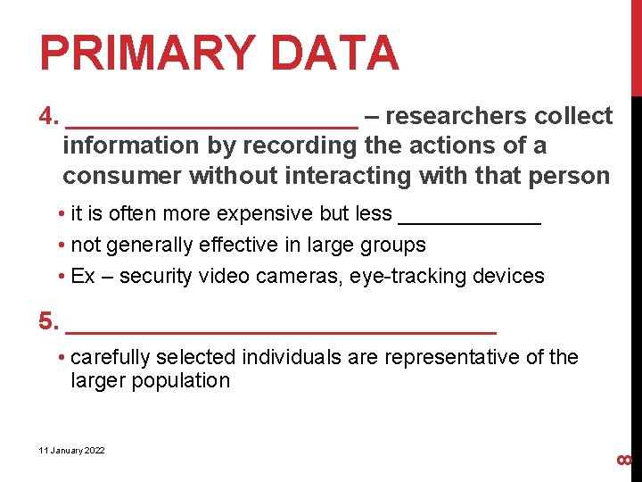 PRIMARY DATA 4. ___________ – researchers collect information by recording the actions of a