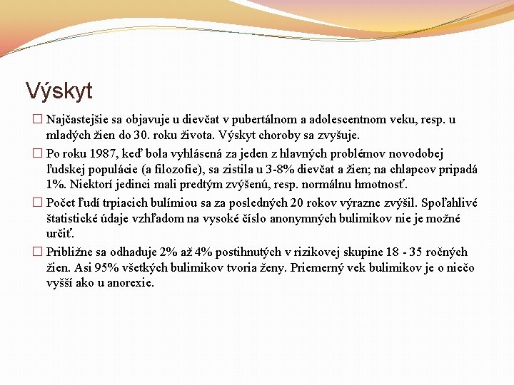 Výskyt � Najčastejšie sa objavuje u dievčat v pubertálnom a adolescentnom veku, resp. u