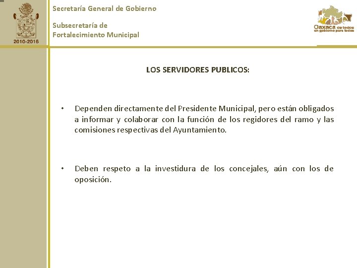 Secretaría General de Gobierno Subsecretaría de Fortalecimiento Municipal LOS SERVIDORES PUBLICOS: • Dependen directamente