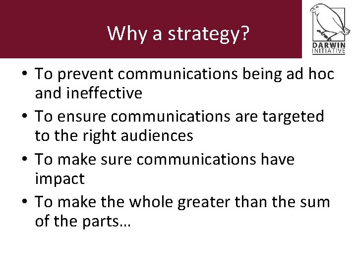 Why a strategy? • To prevent communications being ad hoc and ineffective • To