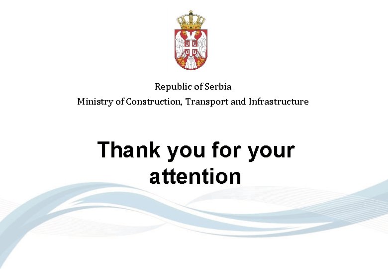 Republic of Serbia Ministry of Construction, Transport and Infrastructure Thank you for your attention
