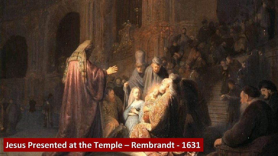 Jesus Presented at the Temple – Rembrandt - 1631 