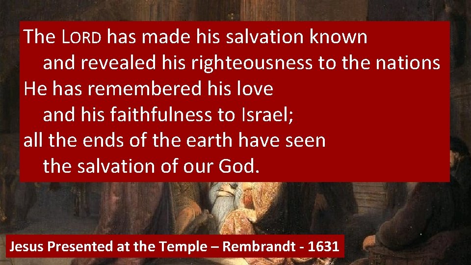 The LORD has made his salvation known and revealed his righteousness to the nations