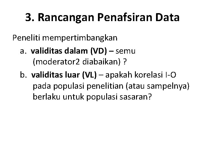 3. Rancangan Penafsiran Data Peneliti mempertimbangkan a. validitas dalam (VD) – semu (moderator 2