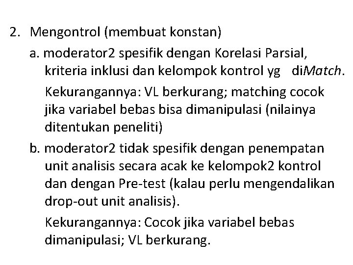 2. Mengontrol (membuat konstan) a. moderator 2 spesifik dengan Korelasi Parsial, kriteria inklusi dan