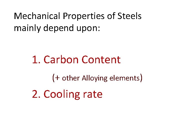 Mechanical Properties of Steels mainly depend upon: 1. Carbon Content (+ other Alloying elements) Mechanical Properties of Steels mainly depend upon: 1. Carbon Content (+ other Alloying elements)