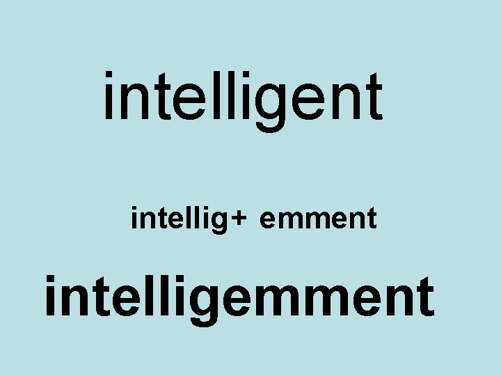 intelligent intellig+ emment intelligemment 