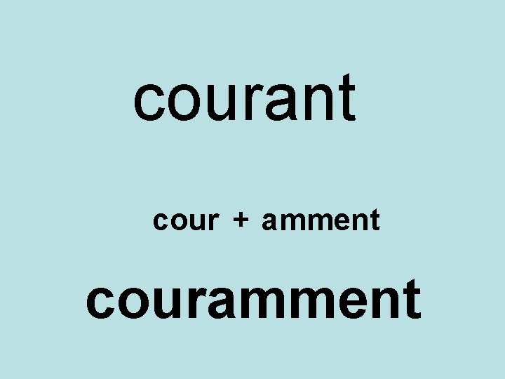 courant cour + amment couramment 