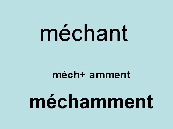 méchant méch+ amment méchamment 