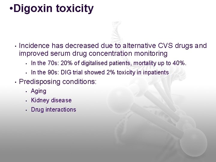 • Digoxin toxicity • • Incidence has decreased due to alternative CVS drugs