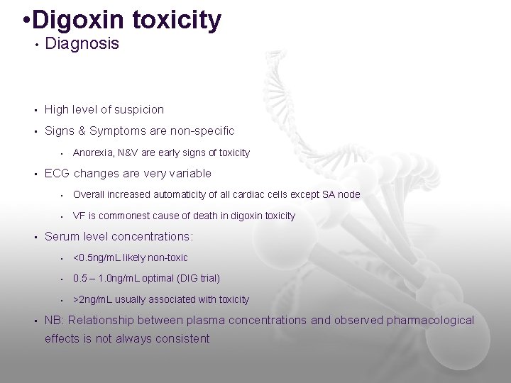  • Digoxin toxicity • Diagnosis • High level of suspicion • Signs &