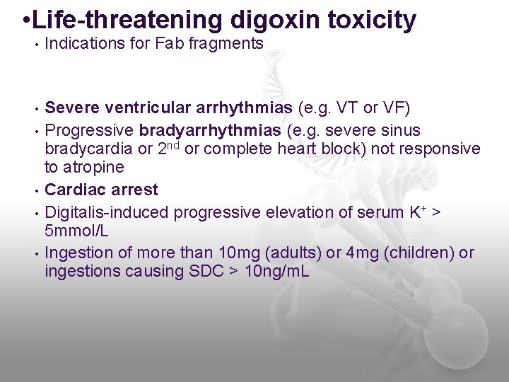  • Life-threatening digoxin toxicity • Indications for Fab fragments • Severe ventricular arrhythmias