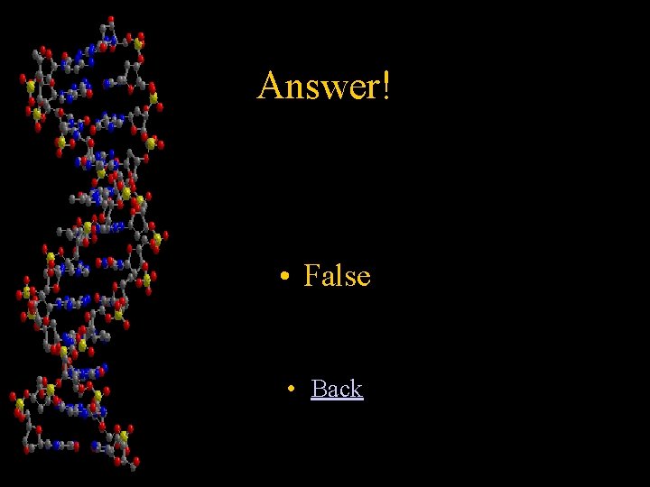 Answer! • False • Back 