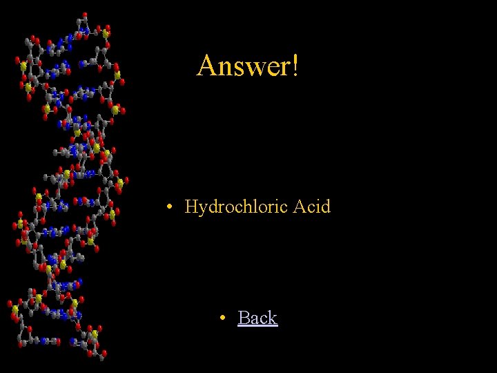 Answer! • Hydrochloric Acid • Back 
