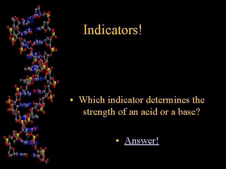 Indicators! • Which indicator determines the strength of an acid or a base? •