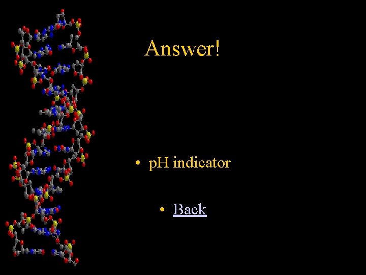 Answer! • p. H indicator • Back 