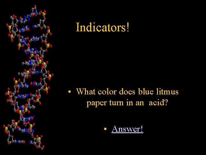 Indicators! • What color does blue litmus paper turn in an acid? • Answer!