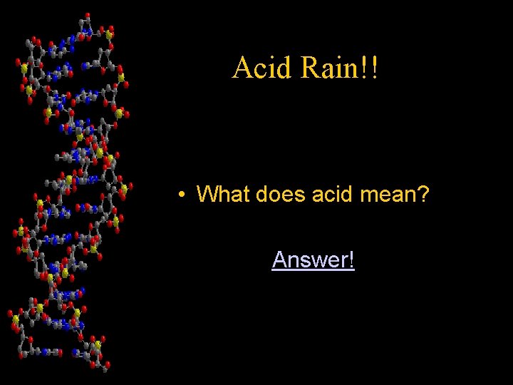 Acid Rain!! • What does acid mean? • Answer! 