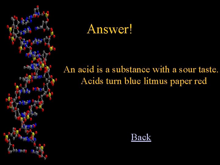 Answer! An acid is a substance with a sour taste. Acids turn blue litmus