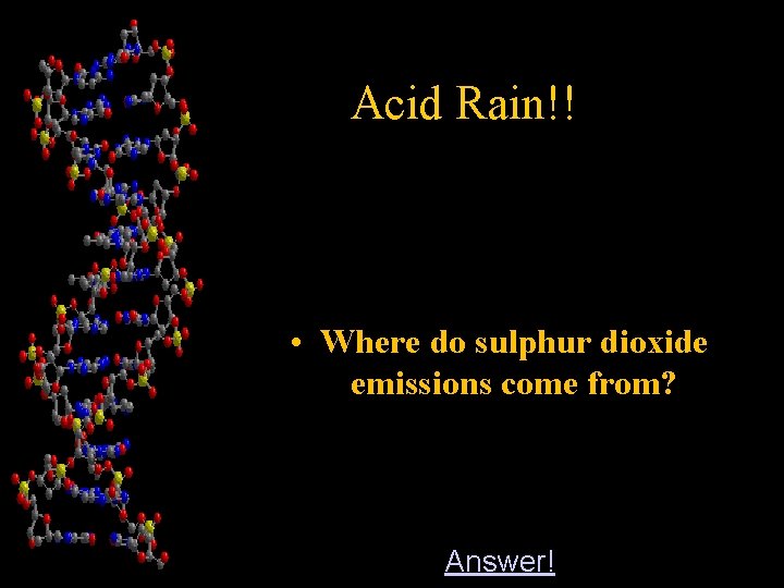 Acid Rain!! • Where do sulphur dioxide emissions come from? Answer! 