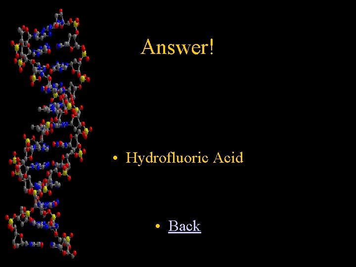 Answer! • Hydrofluoric Acid • Back 