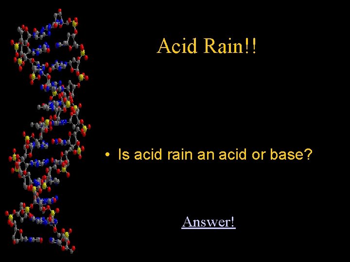 Acid Rain!! • Is acid rain an acid or base? Answer! 