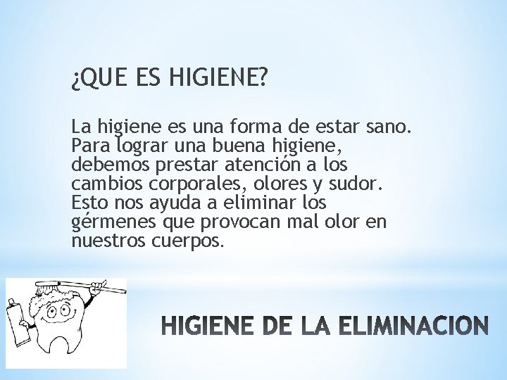 ¿QUE ES HIGIENE? La higiene es una forma de estar sano. Para lograr una