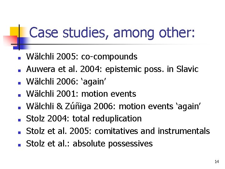 Case studies, among other: ■ ■ ■ ■ Wälchli 2005: co-compounds Auwera et al.